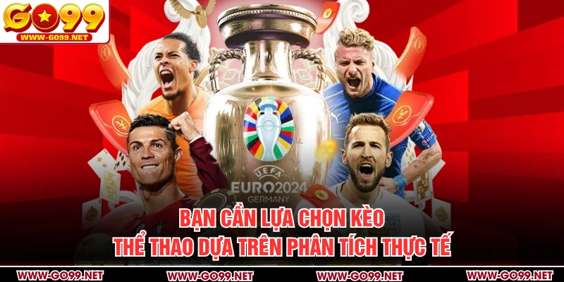 Bạn cần lựa chọn kèo thể thao dựa trên phân tích thực tế