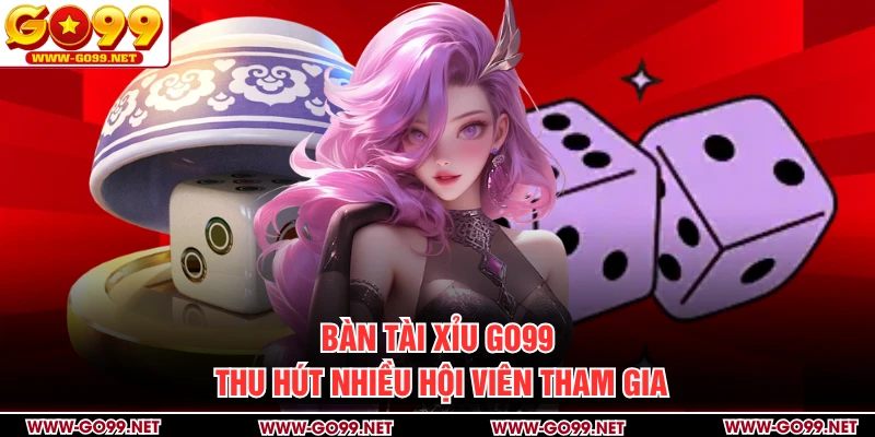 Bàn Tài Xỉu GO99 thu hút nhiều hội viên tham gia