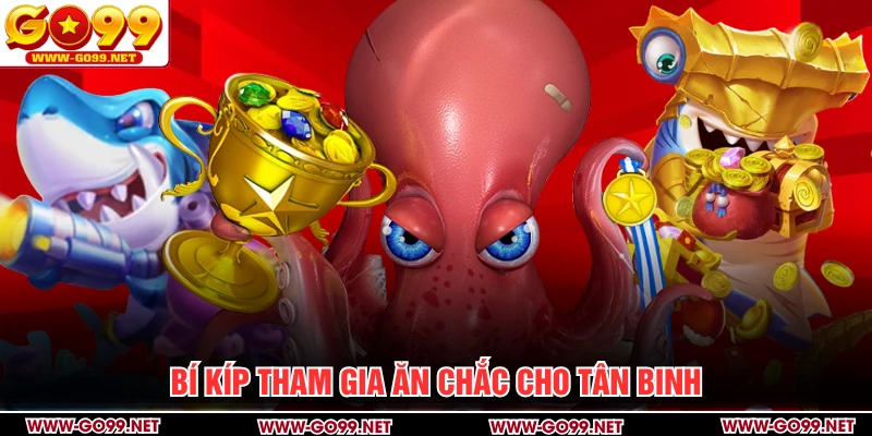 Bí kíp tham gia ăn chắc cho tân binh