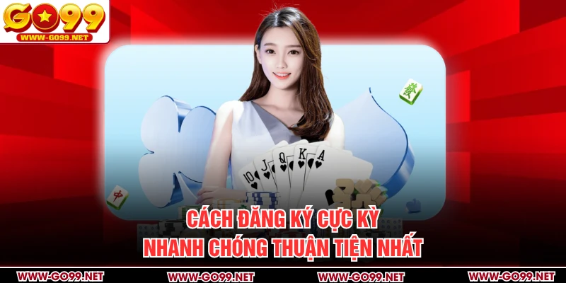 Cách đăng ký cực kỳ nhanh chóng thuận tiện nhất
