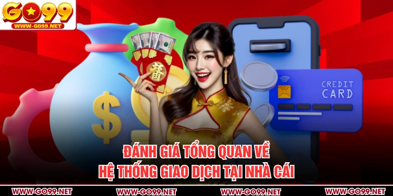Đánh giá tổng quan về hệ thống giao dịch tại nhà cái