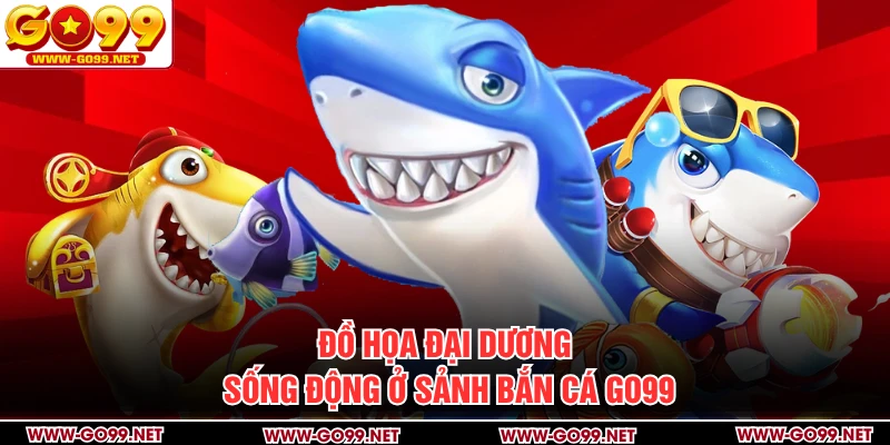 Đồ họa đại dương sống động ở sảnh bắn cá GO99