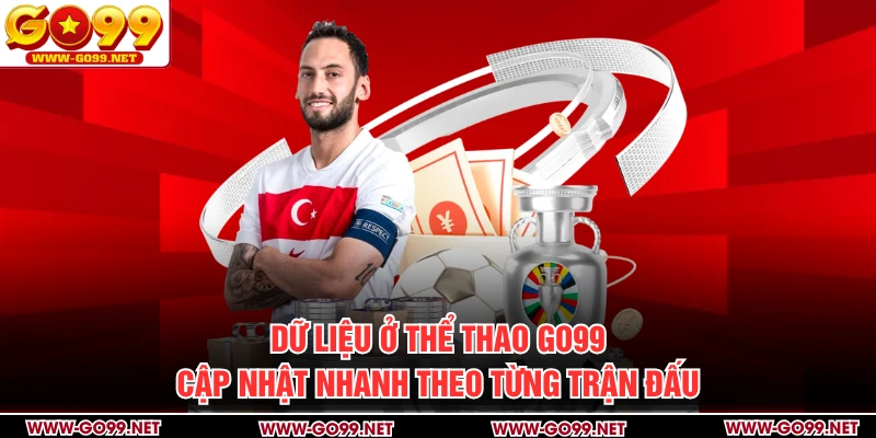 Dữ liệu ở thể thao GO99 cập nhật nhanh theo từng trận đấu