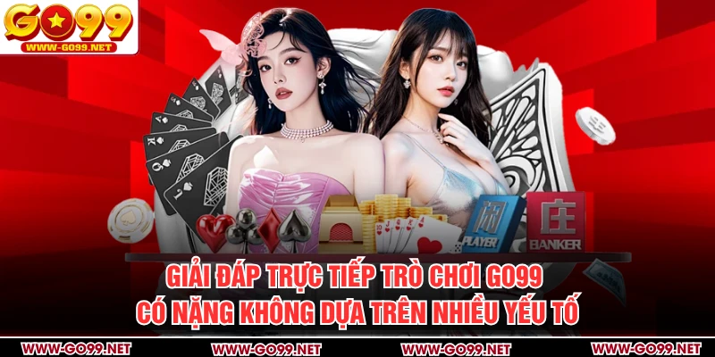 Giải đáp trực tiếp trò chơi GO99 có nặng không dựa trên nhiều yếu tố