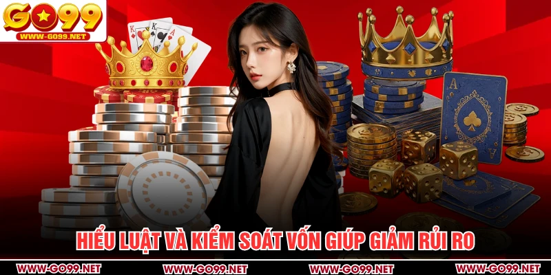 Hiểu luật và kiểm soát vốn giúp giảm rủi ro
