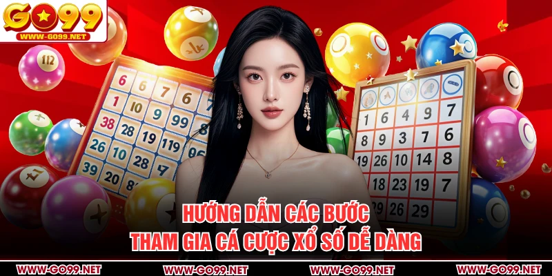 Hướng dẫn các bước tham gia cá cược xổ số dễ dàng