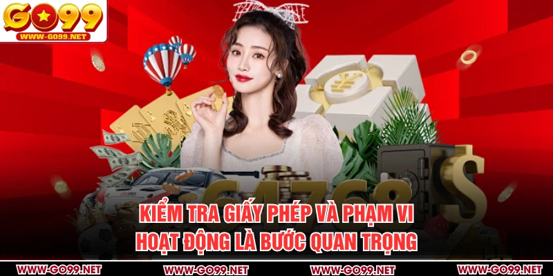 Kiểm tra giấy phép và phạm vi hoạt động là bước quan trọng
