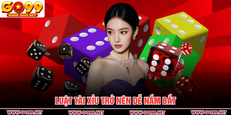 Luật Tài Xỉu trở nên dễ nắm bắt
