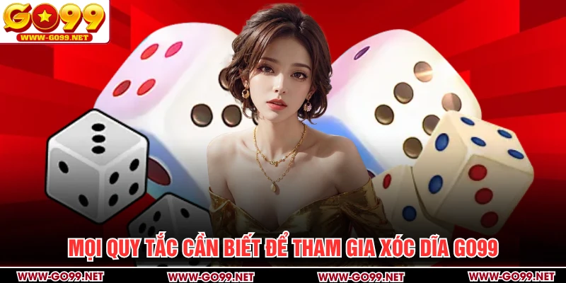 Mọi quy tắc cần biết để tham gia xóc dĩa GO99