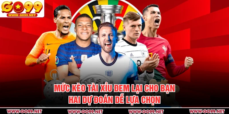 Mức kèo tài xỉu đem lại cho bạn hai dự đoán dễ lựa chọn