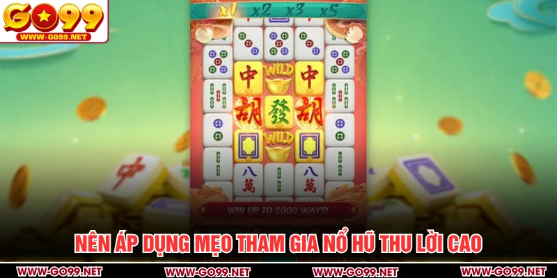 Nên áp dụng mẹo tham gia nổ hũ thu lời cao