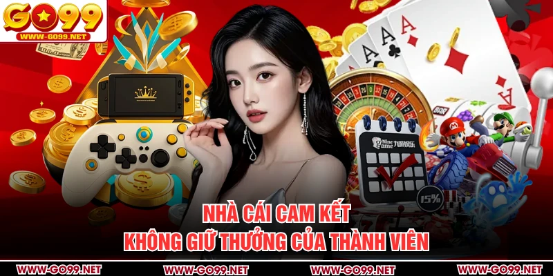 Nhà cái cam kết không giữ thưởng của thành viên