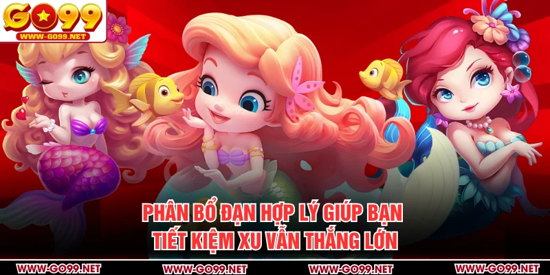 Phân bổ đạn hợp lý giúp bạn tiết kiệm xu vẫn thắng lớn