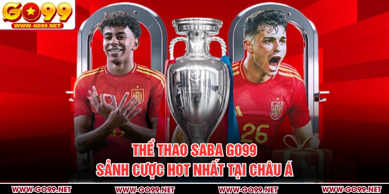 Thể Thao SABA GO99 - Sảnh Cược Hot Nhất Tại Châu Á