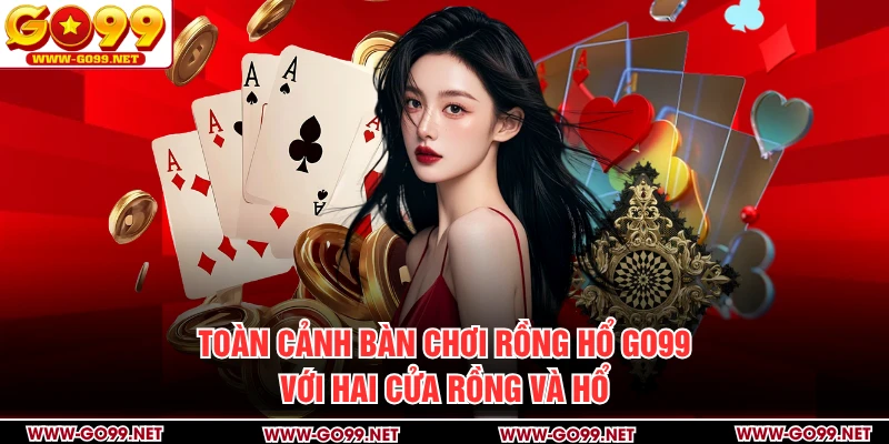 Toàn cảnh bàn chơi Rồng Hổ GO99 với hai cửa Rồng và Hổ