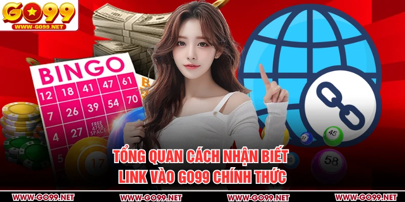 Cách thông minh để nhận biết link vào GO99 chính thức