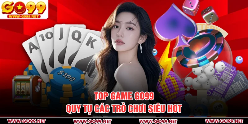 Top game GO99 quy tụ các trò chơi siêu hot