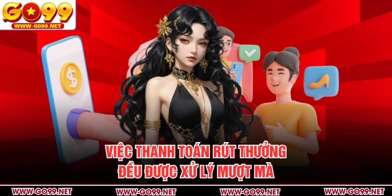 Việc thanh toán rút thưởng đều được xử lý mượt mà