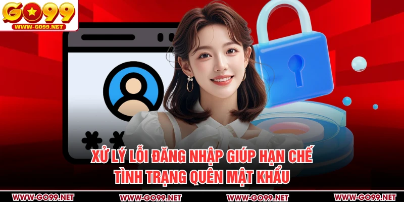 Xử lý lỗi đăng nhập giúp hạn chế tình trạng quên mật khẩu